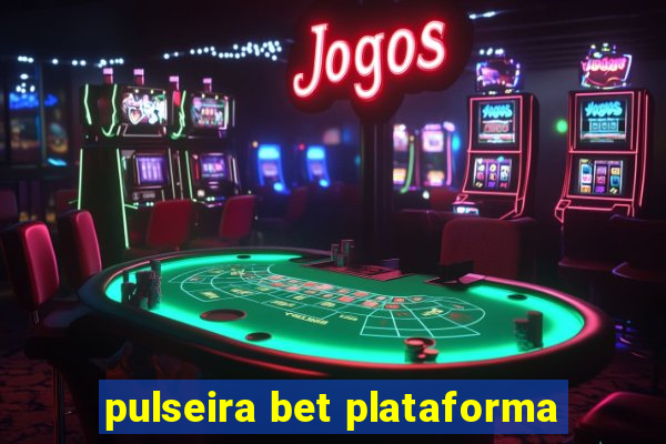 pulseira bet plataforma